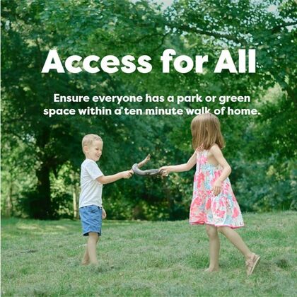 Access for all. Ensure everyone has a park or green space within a 10-minute walk of home.